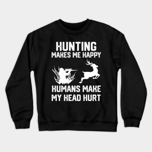 funny hunting make me happy humans make my head hurt Crewneck Sweatshirt